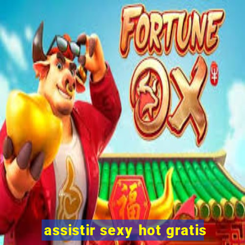 assistir sexy hot gratis