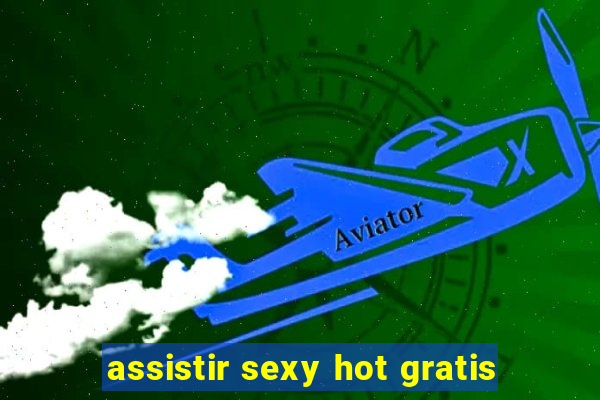 assistir sexy hot gratis