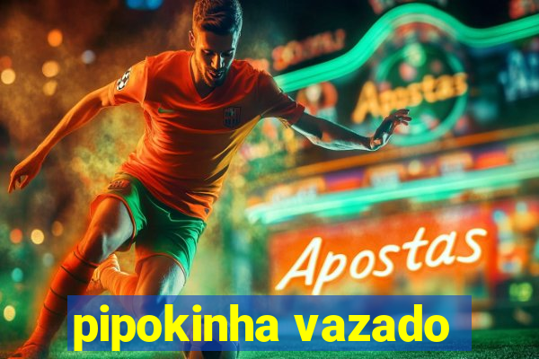 pipokinha vazado