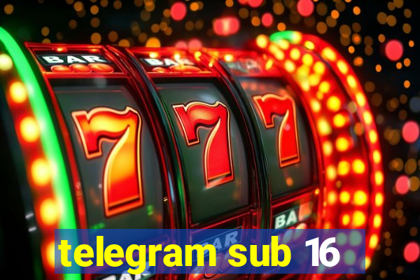 telegram sub 16