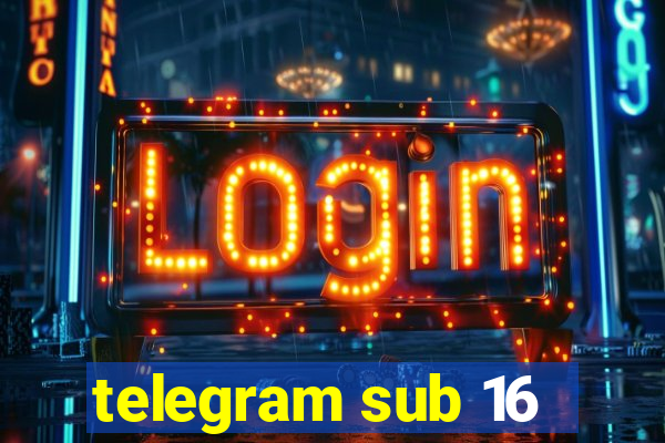 telegram sub 16