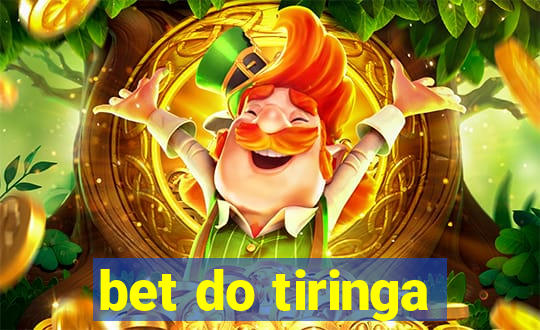 bet do tiringa