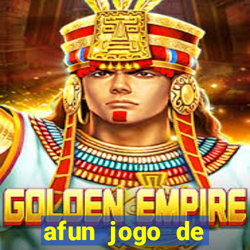 afun jogo de ganhar dinheiro
