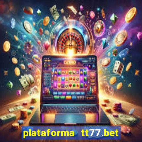 plataforma tt77.bet paga mesmo