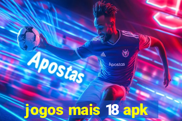 jogos mais 18 apk
