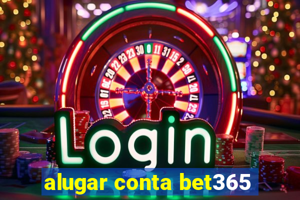 alugar conta bet365