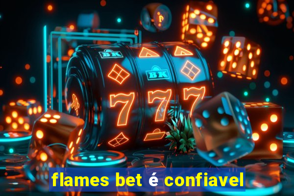 flames bet é confiavel