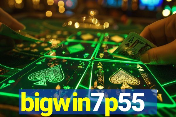 bigwin7p55