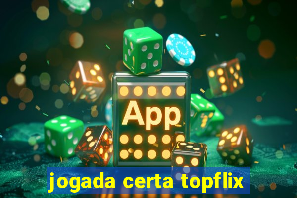 jogada certa topflix