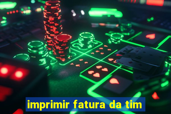 imprimir fatura da tim