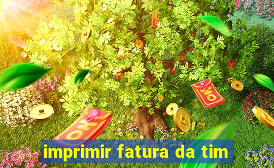 imprimir fatura da tim