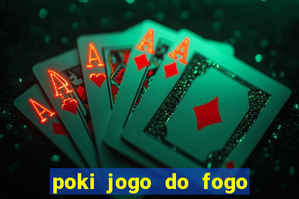 poki jogo do fogo e agua