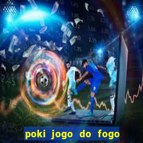 poki jogo do fogo e agua