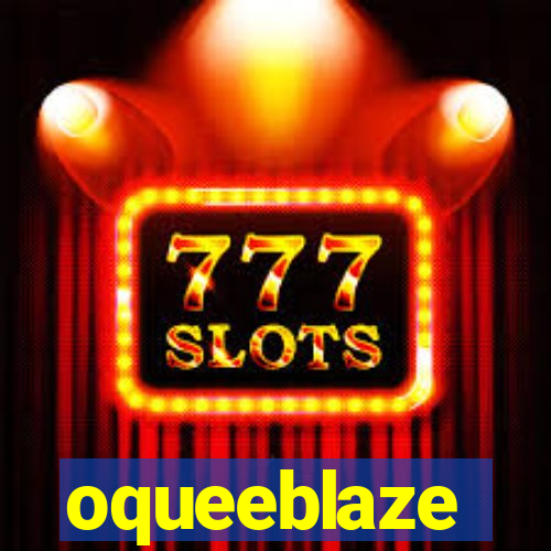 oqueeblaze