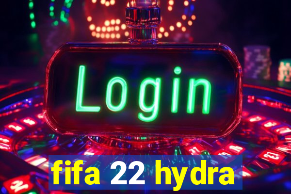 fifa 22 hydra