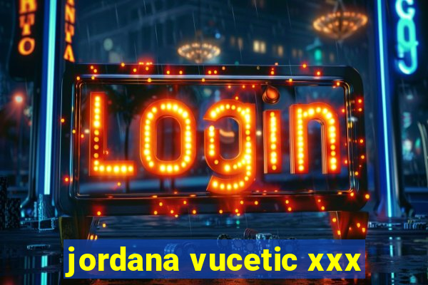 jordana vucetic xxx