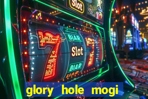 glory hole mogi das cruzes