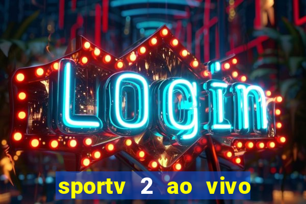 sportv 2 ao vivo futebol play hd