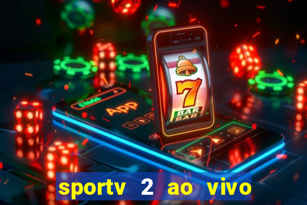 sportv 2 ao vivo futebol play hd