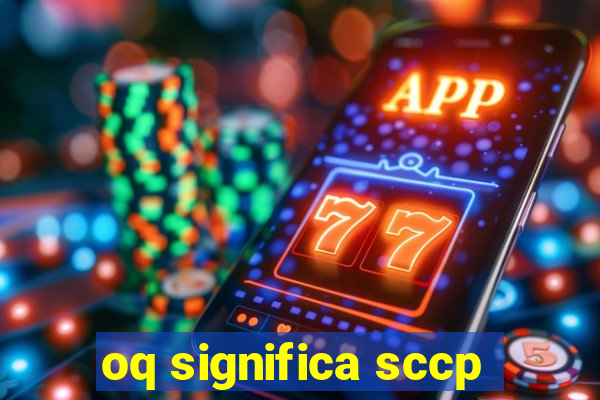 oq significa sccp