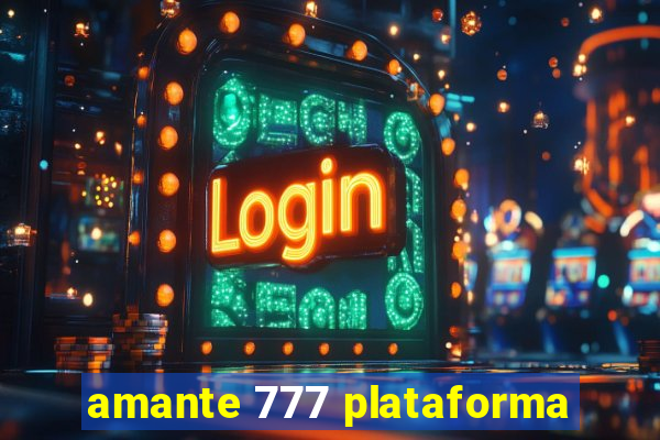 amante 777 plataforma