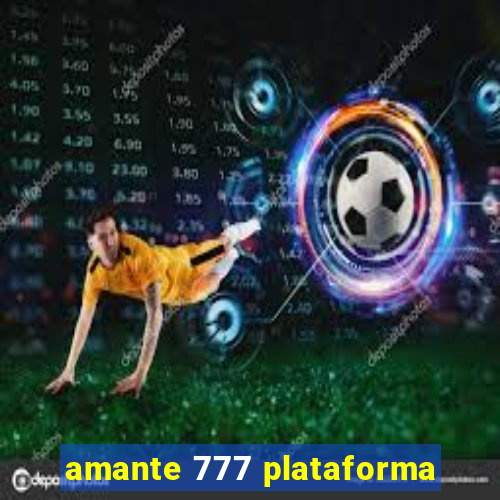 amante 777 plataforma