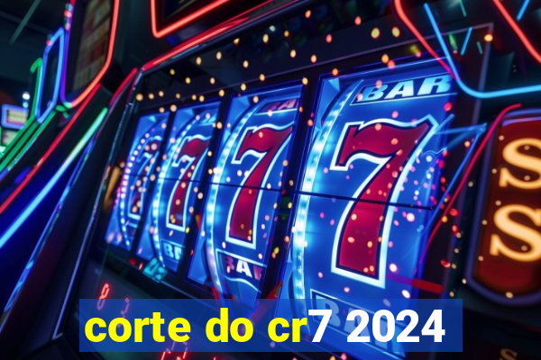 corte do cr7 2024