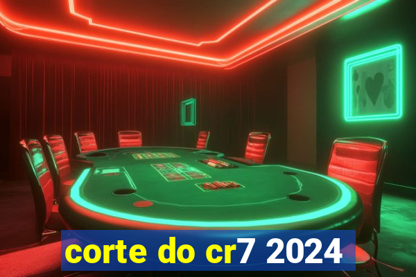 corte do cr7 2024