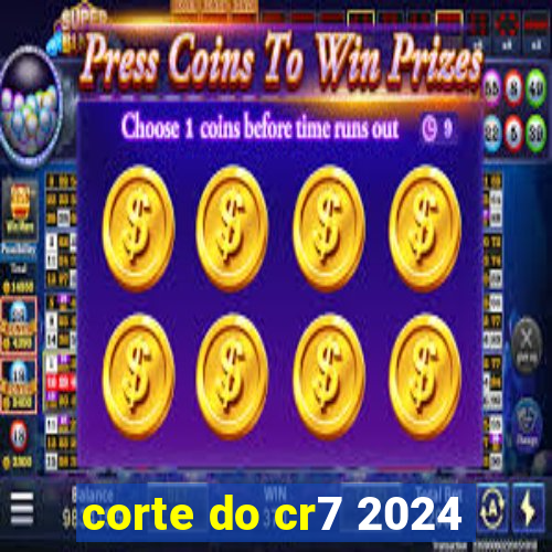 corte do cr7 2024