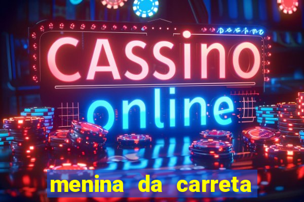 menina da carreta portal zacaria