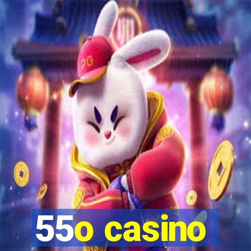 55o casino