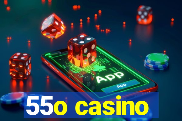 55o casino