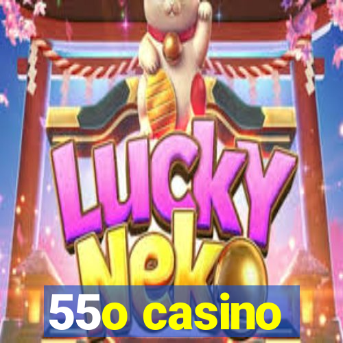 55o casino