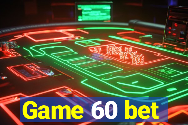 Game 60 bet