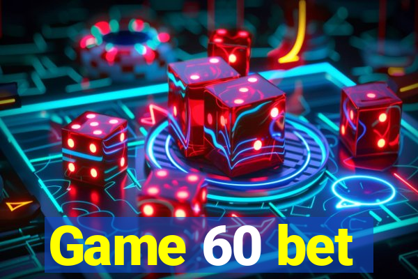 Game 60 bet