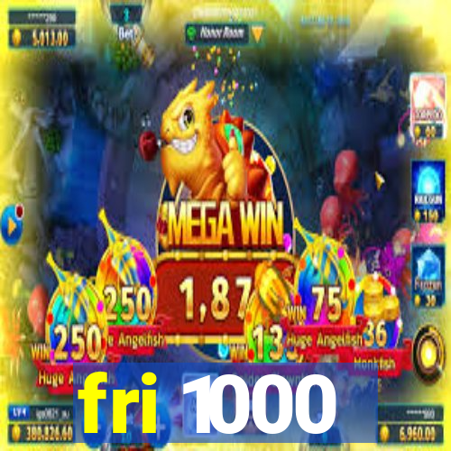 fri 1000