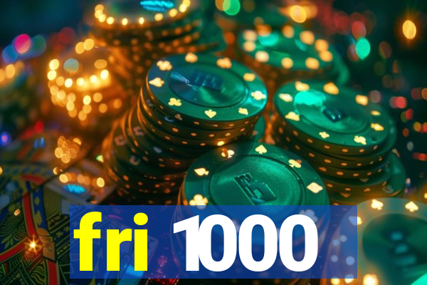 fri 1000