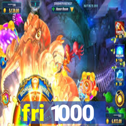 fri 1000