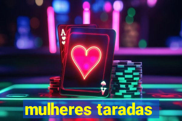 mulheres taradas