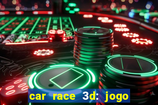car race 3d: jogo de carros