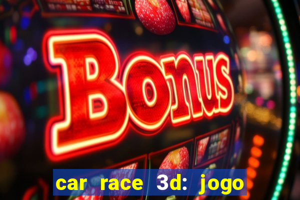 car race 3d: jogo de carros