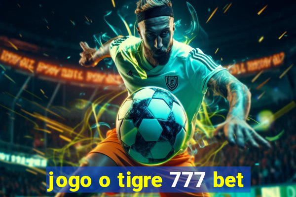 jogo o tigre 777 bet