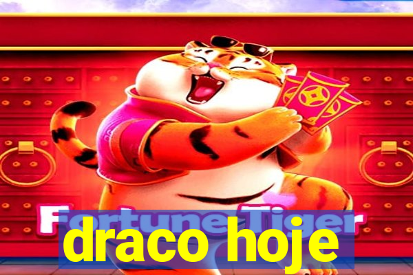 draco hoje