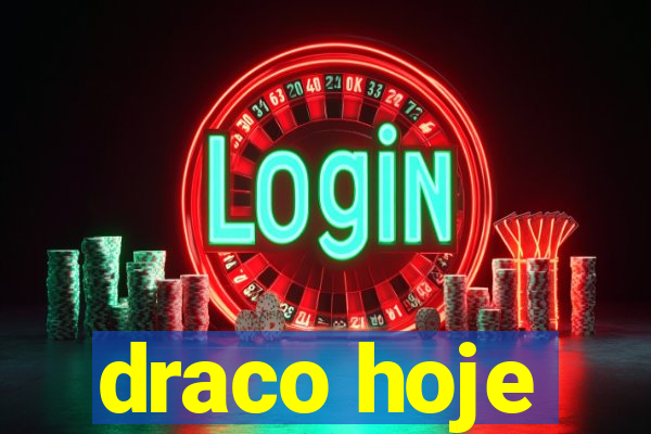 draco hoje