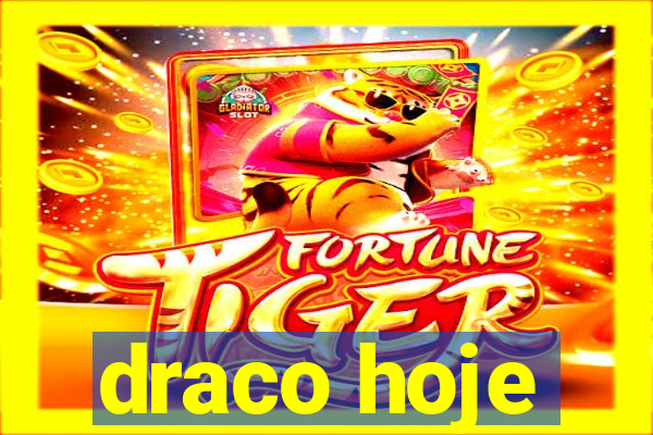 draco hoje