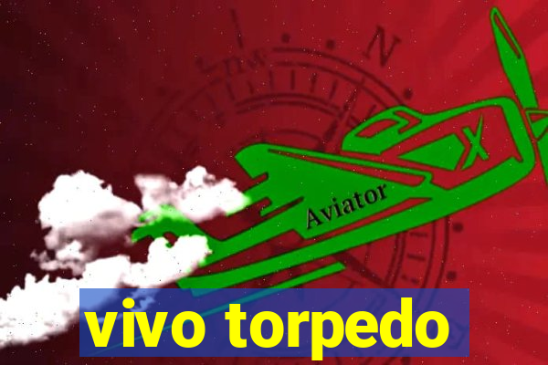 vivo torpedo