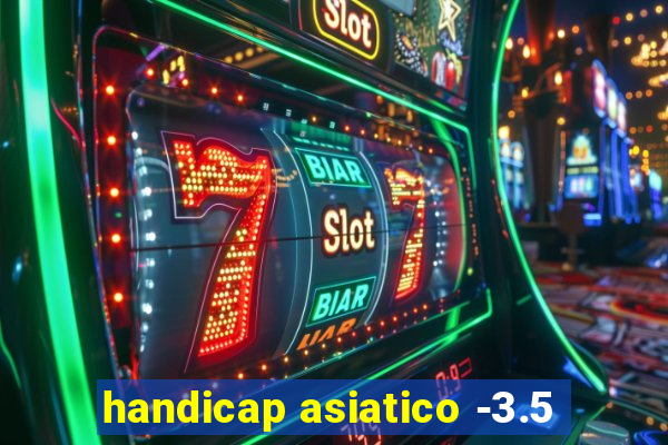 handicap asiatico -3.5