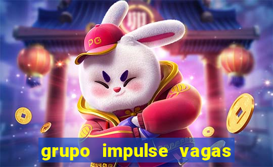 grupo impulse vagas home office