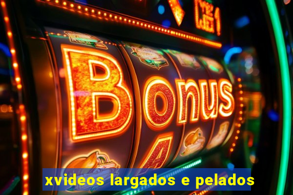 xvideos largados e pelados
