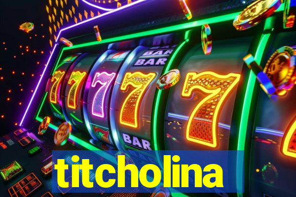 titcholina